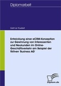 Cover: Entwicklung einer eCRM-Konzeption zur Gewinnung von Interessenten und Neukunden im Online-Gesch&auml;ftsverkehr am Beispiel der fiktiven 'Business AG' - Diplomica Verlag