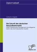 Cover: Die Zukunft des deutschen Gesundheitsmarkts - Diplomica Verlag