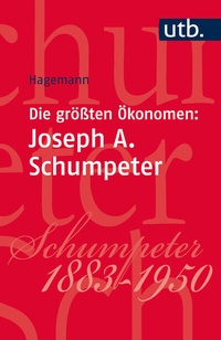 Abbildung von: Die größten Ökonomen: Joseph A. Schumpeter - UTB