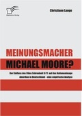 Cover: Meinungsmacher Michael Moore? - Diplomica Verlag