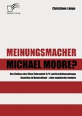 Cover: Meinungsmacher Michael Moore? - Diplomica Verlag