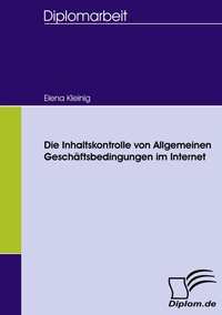 Abbildung von: Die Inhaltskontrolle von Allgemeinen Geschäftsbedingungen im Internet - Diplomica Verlag