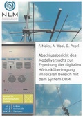 Cover: Abschlussbericht des Modellversuchs zur Erprobung der digitalen H&ouml;rfunk&uuml;bertragung im lokalen Bereich mit dem System DRM - Shaker