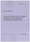 Cover: Elektronische M&auml;rkte in Service-orientierten Architekturen: Agentenbasierter Ansatz zur Bewertung von marktbasierten Koordinationsmechanismen in SOA - Shaker
