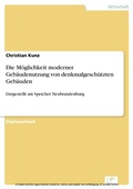 Cover: Die M&ouml;glichkeit moderner Geb&auml;udenutzung von denkmalgesch&uuml;tzten Geb&auml;uden - diplom.de