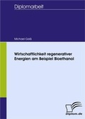 Cover: Wirtschaftlichkeit regenerativer Energien am Beispiel Bioethanol - Diplomica Verlag