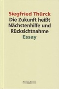 Cover: Die Zukunft hei&szlig;t N&auml;chstenhilfe und R&uuml;cksichtnahme - Fischer, R. G.