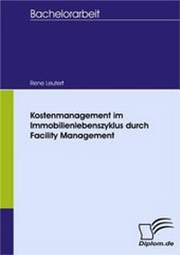 Abbildung von: Kostenmanagement im Immobilienlebenszyklus durch Facility Management - Diplomica Verlag