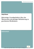Cover: Jahresringe: Grundgedanken &uuml;ber das &Auml;lterwerden mit geistiger Behinderung in gesch&uuml;tzten Werkst&auml;tten - diplom.de