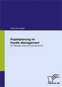 Abbildung von: Projektplanung im Facility Management - Diplomica Verlag