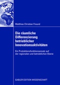 Cover: Die r&auml;umliche Differenzierung betrieblicher Innovationsaktivit&auml;ten - Springer Gabler