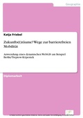 Cover: Zukunfts(t)r&auml;ume? Wege zur barrierefreien Mobilit&auml;t - diplom.de