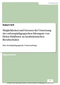 Cover: M&ouml;glichkeiten und Grenzen der Umsetzung des reformp&auml;dagogischen Ideenguts von Helen Parkhurst an kaufm&auml;nnischen Berufsschulen - diplom.de