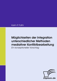 Abbildung von: Möglichkeiten der Integration unterschiedlicher Methoden mediativer Konfliktbearbeitung - Diplomica Verlag