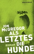 Cover: Als Letztes die Hunde - Berlin Verlag