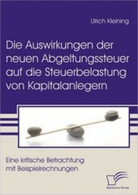 Abbildung von: Die Auswirkungen der neuen Abgeltungssteuer auf die Steuerbelastung von Kapitalanlegern - Diplomica Verlag