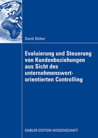 Abbildung von: Evaluierung und Steuerung von Kundenbeziehungen aus Sicht des unternehmenswertorientierten Controlling - Springer Gabler