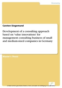 Abbildung von: Development of a consulting approach based on 'value innovations' for management consulting business of small and medium-sized companies in Germany - diplom.de