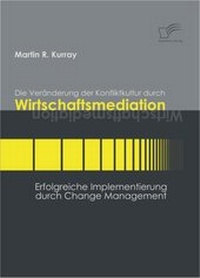 Abbildung von: Die Veränderung der Konfliktkultur durch Wirtschaftsmediation - Diplomica Verlag