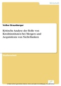 Cover: Kritische Analyse der Rolle von Kreditinstituten bei Mergers und Acquisitions von Nicht-Banken - diplom.de