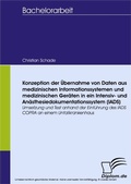 Cover: Konzeption der &Uuml;bernahme von Daten aus medizinischen Informationssystemen und medizinischen Ger&auml;ten in ein Intensiv- und An&auml;sthesiedokumentationssystem (IADS) - diplom.de