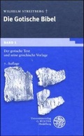 Cover: Die gotische Bibel / Der gotische Text und seine griechische Vorlage. Mit Einl., Lesarten u. Quellennachweisen sowie den kleineren Denkm&auml;lern als Anhang - Universit&auml;tsverlag Winter