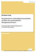 Cover: Reorganisation von Kreditgenossenschaften auf Basis des ganzheitlichen Managementansatzes - diplom.de