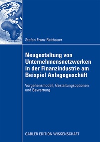 Abbildung von: Neugestaltung von Unternehmensnetzwerken in der Finanzindustrie am Beispiel Anlagegeschäft - Springer Gabler