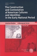 Cover: The Construction and Contestation of American Cultures and Identities in the Early National Period - Universit&auml;tsverlag Winter
