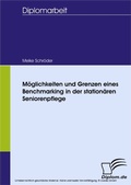 Cover: M&ouml;glichkeiten und Grenzen eines Benchmarking in der station&auml;ren Seniorenpflege - diplom.de