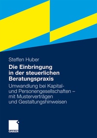 Abbildung von: Die Einbringung in der steuerlichen Beratungspraxis - Springer Gabler