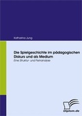 Cover: Die Spielgeschichte im p&auml;dagogischen Diskurs und als Medium - Diplomica Verlag