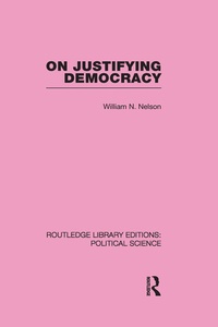 Enlarge image Cover: On Justifying Democracy (Routledge Library Editions:Political Science Volume 11) - Routledge
