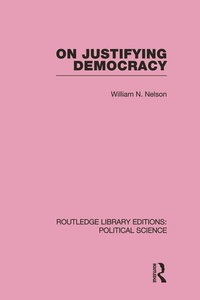 Enlarge image Cover: On Justifying Democracy (Routledge Library Editions:Political Science Volume 11) - Routledge