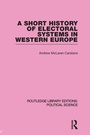 Cover: A Short History of Electoral Systems in Western Europe (Routledge Library Editions: Political Science Volume 22) - Routledge