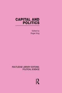 Enlarge image Cover: Capital and Politics Routledge Library Editions: Political Science Volume 44 - Routledge