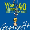 Cover: Geschafft: Was Mann mit 40 nicht mehr tun muss! - Lappan