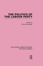 Cover: The Politics of the Labour Party Routledge Library Editions: Political Science Volume 55 - Routledge