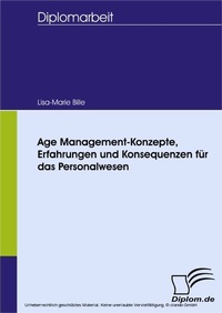 Abbildung von: Age Management-Konzepte, Erfahrungen und Konsequenzen für das Personalwesen - diplom.de