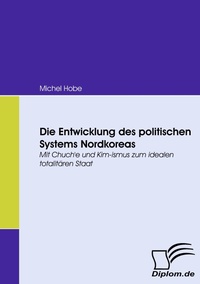 Abbildung von: Die Entwicklung des politischen Systems Nordkoreas - Diplomica Verlag