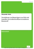 Cover: Verst&auml;rkung von Biegetr&auml;gern aus Holz mit Lamellen aus kohlenstofffaserverst&auml;rktem Kunststoff - diplom.de