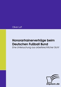Abbildung von: Honorartrainerverträge beim Deutschen Fußball Bund - Diplomica Verlag