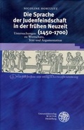 Cover: Die Sprache der Judenfeindschaft in der fr&uuml;hen Neuzeit (1450-1700) - Universit&auml;tsverlag Winter