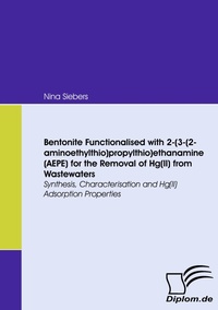 Abbildung von: Bentonite Functionalised with 2-(3-(2-aminoethylthio)propylthio)ethanamine (AEPE) for the Removal of Hg(II) from Wastewaters - Diplomica Verlag
