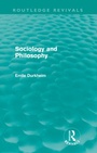 Cover: Sociology and Philosophy (Routledge Revivals) - Routledge