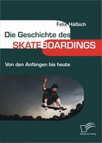 Abbildung von: Die Geschichte des Skateboardings - Diplomica Verlag