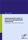 Cover: Au&szlig;erschulisches Lernen in einer f&auml;cher&uuml;bergreifenden Projektwoche - Diplomica Verlag