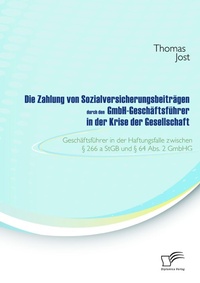 Abbildung von: Die Zahlung von Sozialversicherungsbeiträgen durch den GmbH-Geschäftsführer in der Krise der Gesellschaft - Diplomica Verlag
