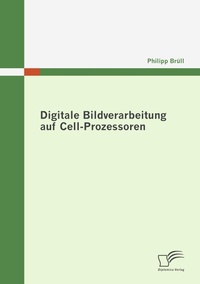 Abbildung von: Digitale Bildverarbeitung auf Cell-Prozessoren - Diplomica Verlag