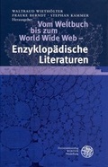 Cover: Vom Weltbuch bis zum World Wide Web - Enzyklop&auml;dische Literaturen - Universit&auml;tsverlag Winter